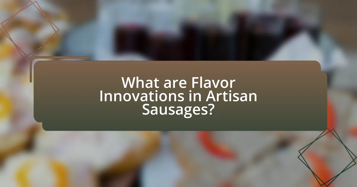 What are Flavor Innovations in Artisan Sausages?