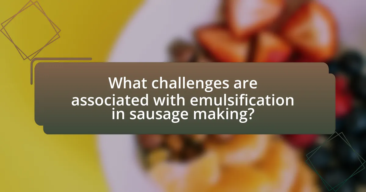 What challenges are associated with emulsification in sausage making?
